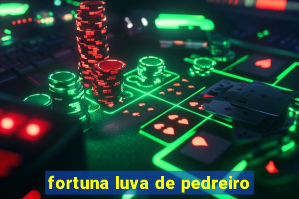 fortuna luva de pedreiro